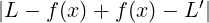                    ′
|L − f(x)+ f(x) − L |